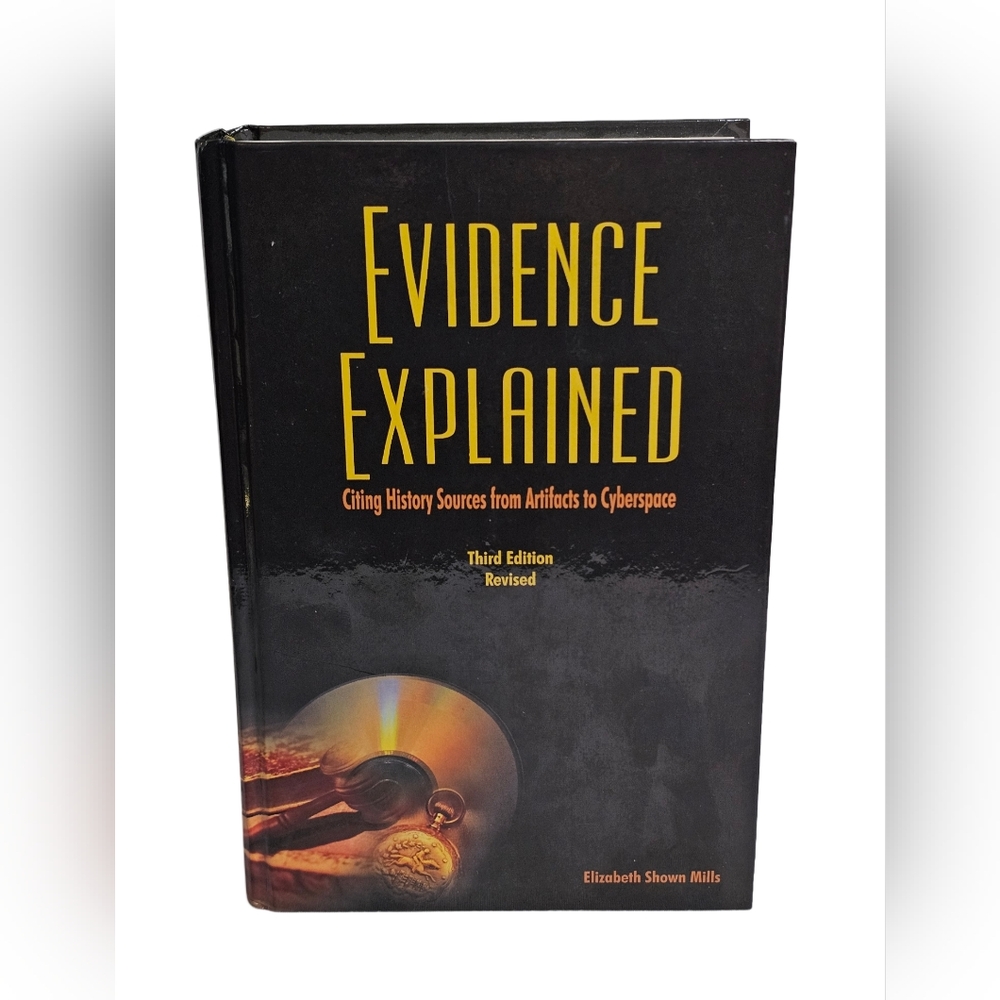 Evidence Explained - Citing History Sources from Artifacts to Cyberspace 3rd Ed.